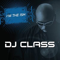 DJ Class – I'm The Ish