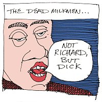 The Dead Milkmen – Not Richard, But Dick