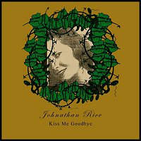 Johnathan Rice – Kiss Me Goodbye