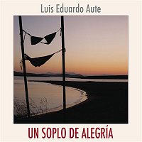 Luis Eduardo Aute – Un Soplo De Alegria