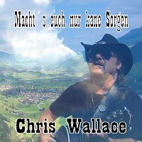 Chris Wallace – Macht' s euch nur kane Sorgen