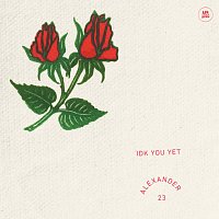 Alexander 23 – IDK You Yet