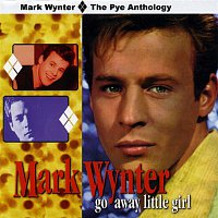 Mark Wynter – Go Away Little Girl: The Pye Anthology