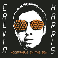 Calvin Harris – Acceptable In The 80s