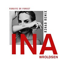 Ina Wroldsen – Forgive or Forget (R3HAB Remix)