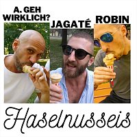 A.geh Wirklich?, Jagaté, Robin – Haselnusseis (feat. Jagaté & Robin)
