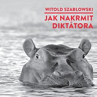 Szabłowski: Jak nakrmit diktátora