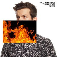 Dillon Francis – This Mixtape is Fire.
