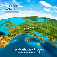 Siegfried Walch – Hunderttausend Jahre (Meine Erde meine Welt)