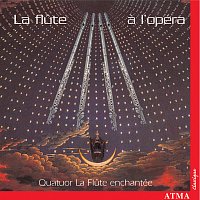 Quatuor La Flute Enchantée – La flute a l'opéra: Quatuor La Flute enchantée