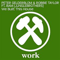 Peter Gelderblom & Robbie Taylor – We Built This House (feat. BAM)