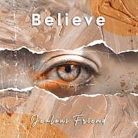 Jealous Friend – Believe