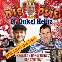 Die Osis, Onkel Heinz – Wir sind die Ösis: Shalala / Onkel Heinz / Der Sautanz (feat. Onkel Heinz)