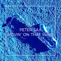 Peter Sax – Movin' On That Wave 