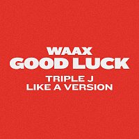 WAAX – Good Luck [triple j Like A Version]