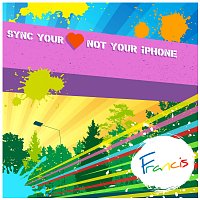 Francis – Sync Your Heart (Not Your Iphone)