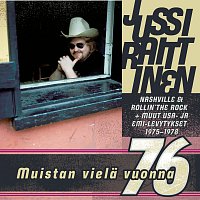Jussi Raittinen – Muistan Viela ´76, Nashville & Rolling ´The Rock + Muut Emi -Ja Usa Levytykset 1975-1978