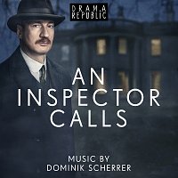 Dominik Scherrer – An Inspector Calls [Original Television Soundtrack]