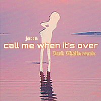 Jetta – call me when it's over [Dark Dhalia Remix]