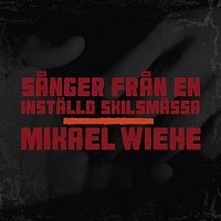 Mikael Wiehe – Sanger fran en installd skilsmassa