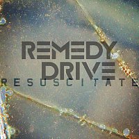 Remedy Drive – Resuscitate