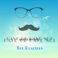 The Platters – Have Or Have Not