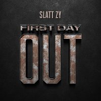 Slatt Zy – First Day Out