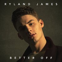 Ryland James – Better Off
