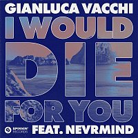Gianluca Vacchi – I Would Die For You (feat. NEVRMIND) [Extended Mix]