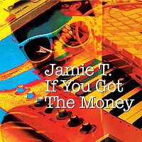 Jamie T – If You Got The Money