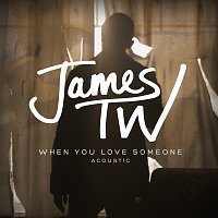 James TW – When You Love Someone [Acoustic]