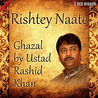 Ustad Rashid Khan – Rishtey Naate