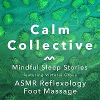 Calm Collective, Victoria Grove – Mindful Sleep Stories: ASMR Reflexology Foot Massage