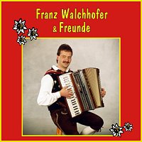 Franz Walchhofer & Freunde – Auf gehts Freunde