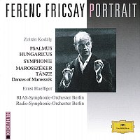 Ernst Haefliger, Radio-Symphonie-Orchester Berlin, RIAS-Symphonie-Orchester – Ferenc Fricsay Portrait - Kodály: Psalmus Hungaricus; Symphony; Dances of Marosszék