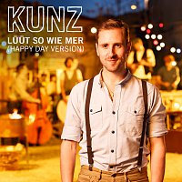 Kunz – Luut so wie mer [Happy Day Version]