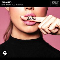 Tujamo – Say What You Wanna