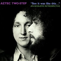 Aztec Two-Step – "See It Was Like This..." An Acoustic Retrospective