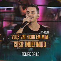 Felipe Grilo – Voce Vai Ficar Em Mim / Caso Indefinido [Ao Vivo]