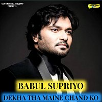 Babul Supriyo – Dekha Tha Maine Chand Ko