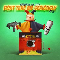 AFGoblin, Lil Litty – Dont Take Me Seriously2