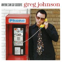 Greg Johnson – Anyone Can Say Goodbye