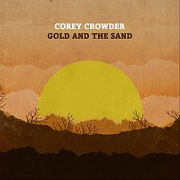 Corey Crowder – Gold And The Sand