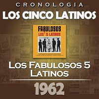 Los Cinco Latinos – Los Cinco Latinos Cronología - Los Fabulosos 5 Latinos (1962)