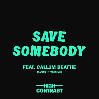 High Contrast, Callum Beattie – Save Somebody [Acoustic Version]