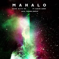 Mahalo – Here With Me (feat. Kadiri James) [Jack Trades Remix]