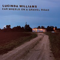 Lucinda Williams – Car Wheels On A Gravel Road