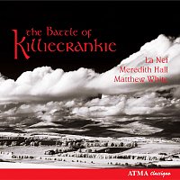 La Nef, Meredith Hall, Matthew White, Sylvain Bergeron – The Battle of Killiecrankie: Love & War Songs in Free Scotland