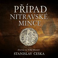 David Kaloč – Češka: Případ nitravské mince. Zločiny na Velké Moravě CD-MP3