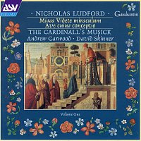 The Cardinall's Musick, Andrew Carwood, David Skinner – Ludford: Missa Videte miraculum; Ave cuius conceptio
